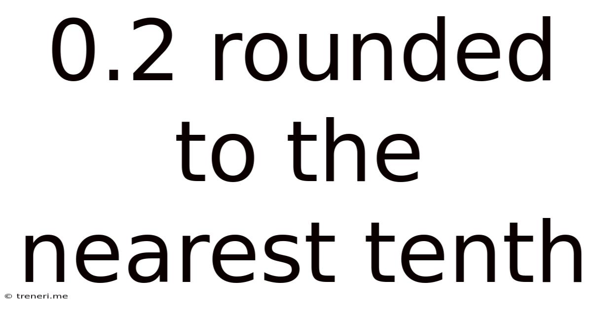 0.2 Rounded To The Nearest Tenth