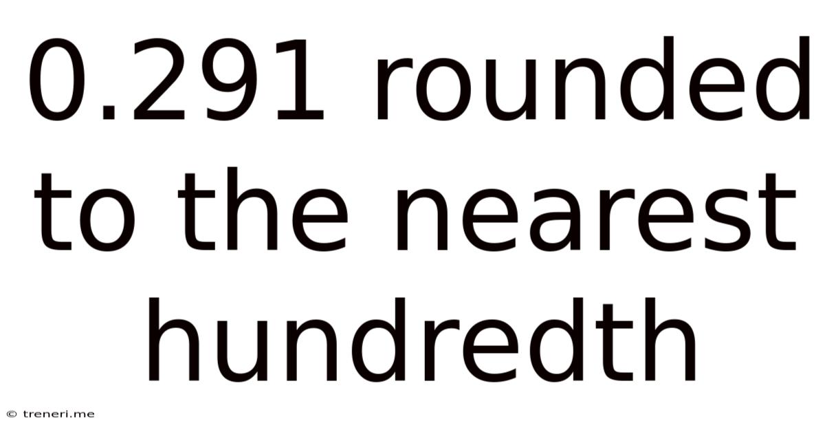 0.291 Rounded To The Nearest Hundredth