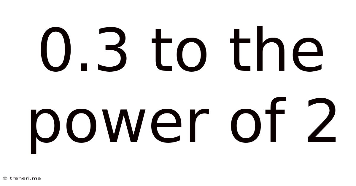 0.3 To The Power Of 2