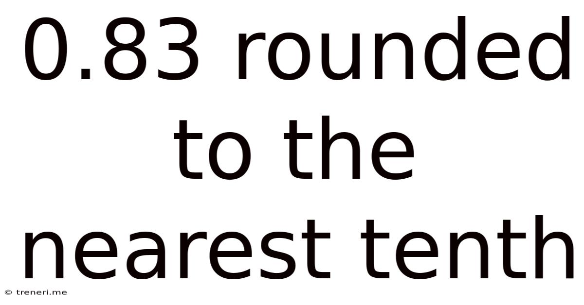 0.83 Rounded To The Nearest Tenth