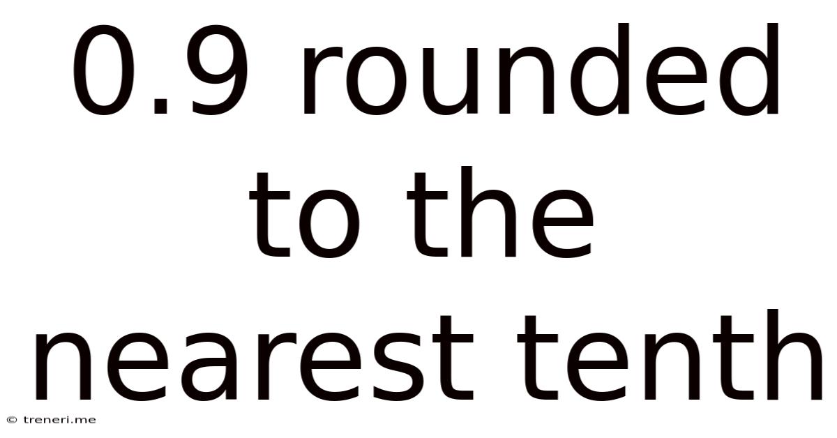 0.9 Rounded To The Nearest Tenth