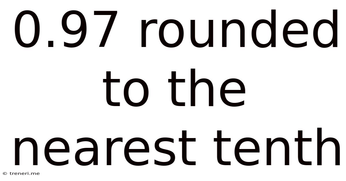 0.97 Rounded To The Nearest Tenth