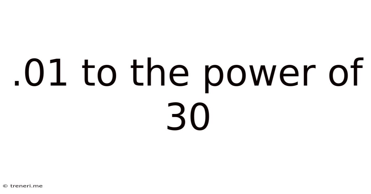 .01 To The Power Of 30