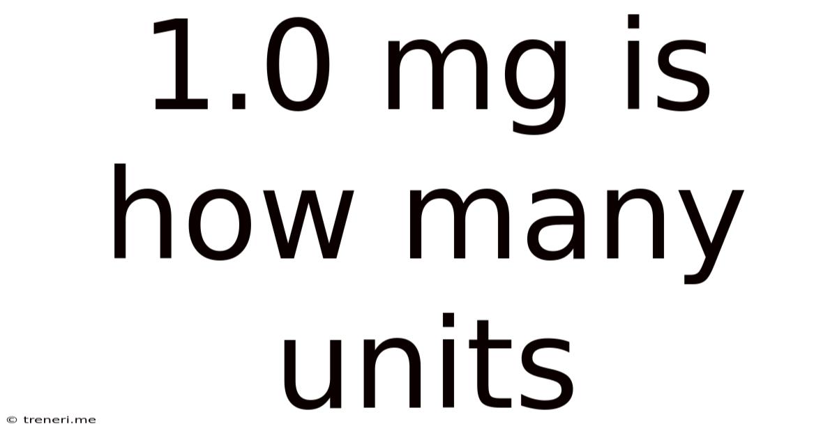 1.0 Mg Is How Many Units