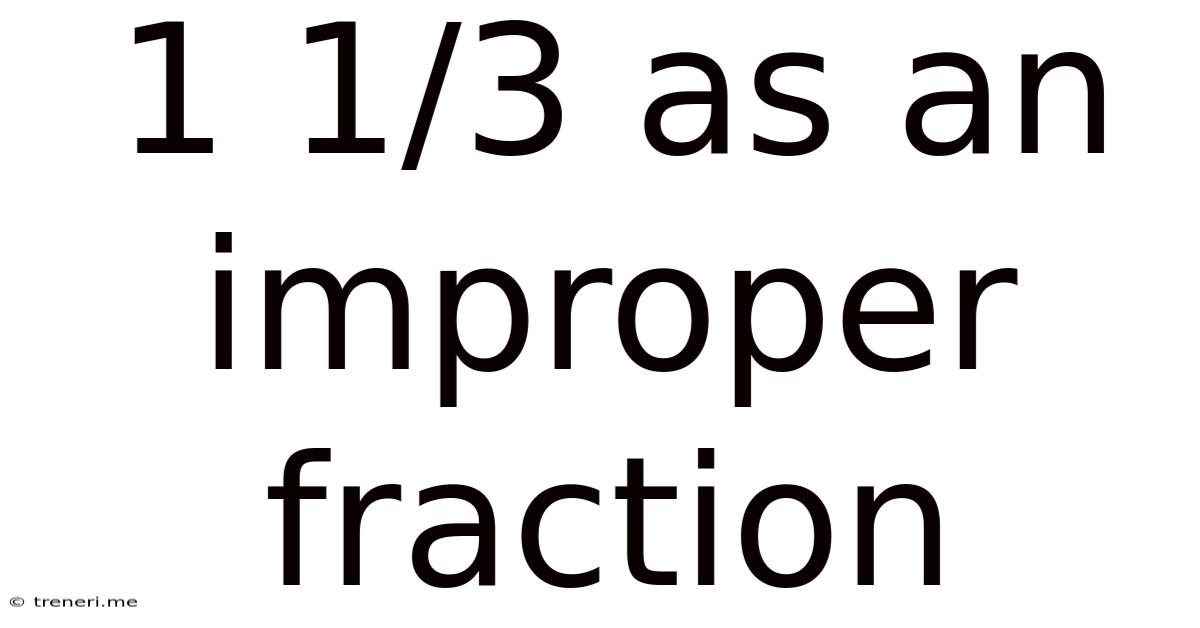 1 1/3 As An Improper Fraction