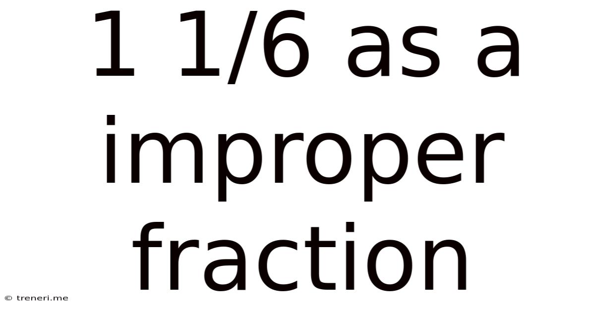 1 1/6 As A Improper Fraction