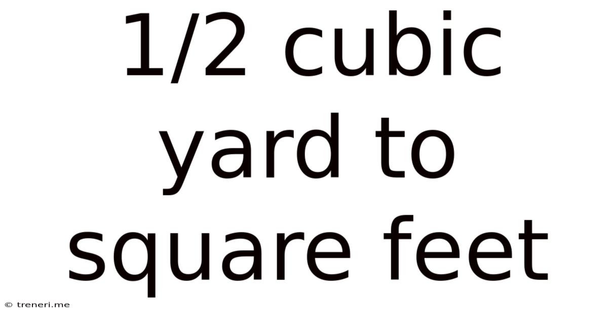 1/2 Cubic Yard To Square Feet