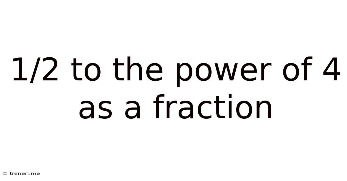 1/2 To The Power Of 4 As A Fraction