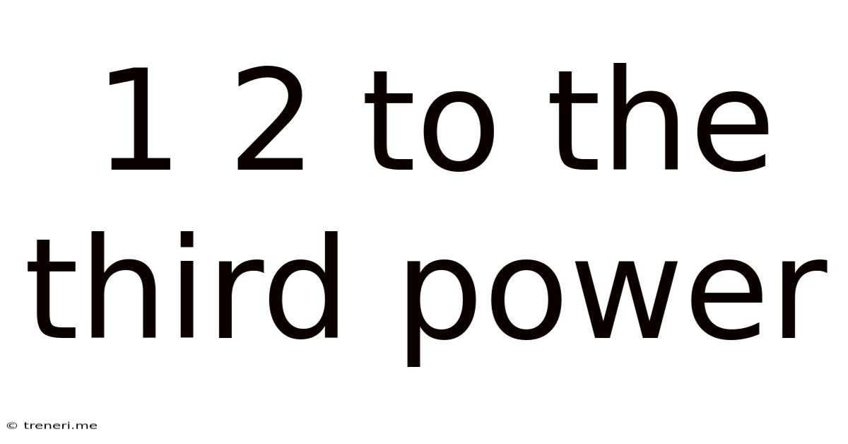 1 2 To The Third Power