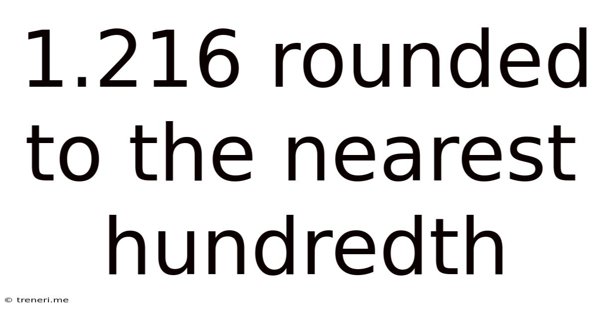 1.216 Rounded To The Nearest Hundredth