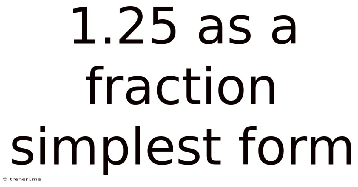 1.25 As A Fraction Simplest Form