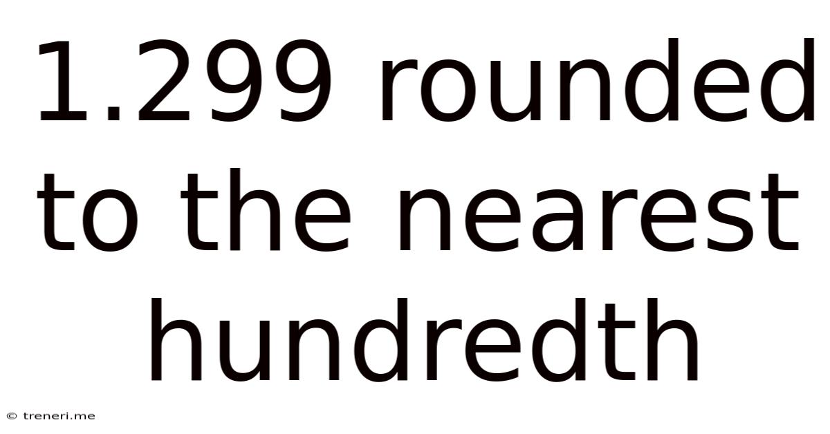 1.299 Rounded To The Nearest Hundredth
