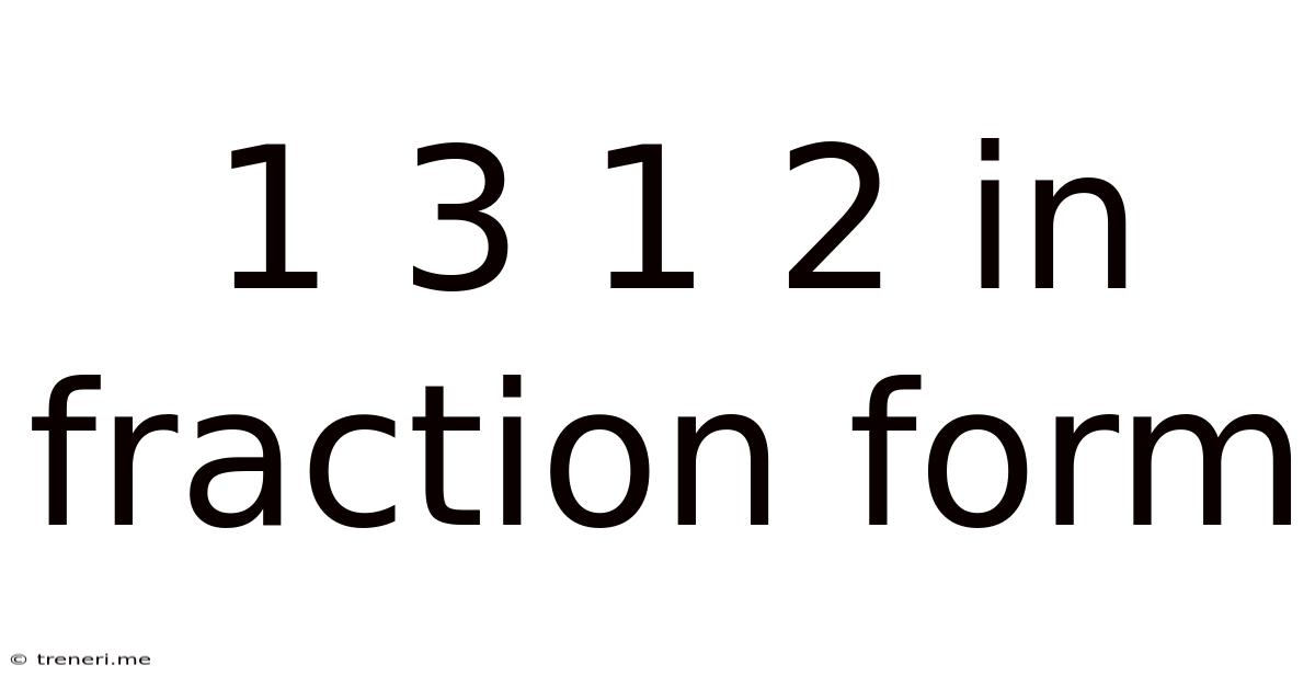 1 3 1 2 In Fraction Form