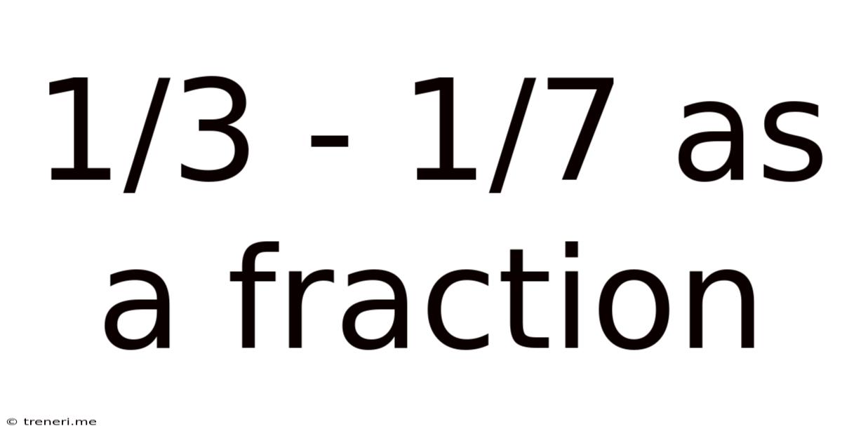 1/3 - 1/7 As A Fraction