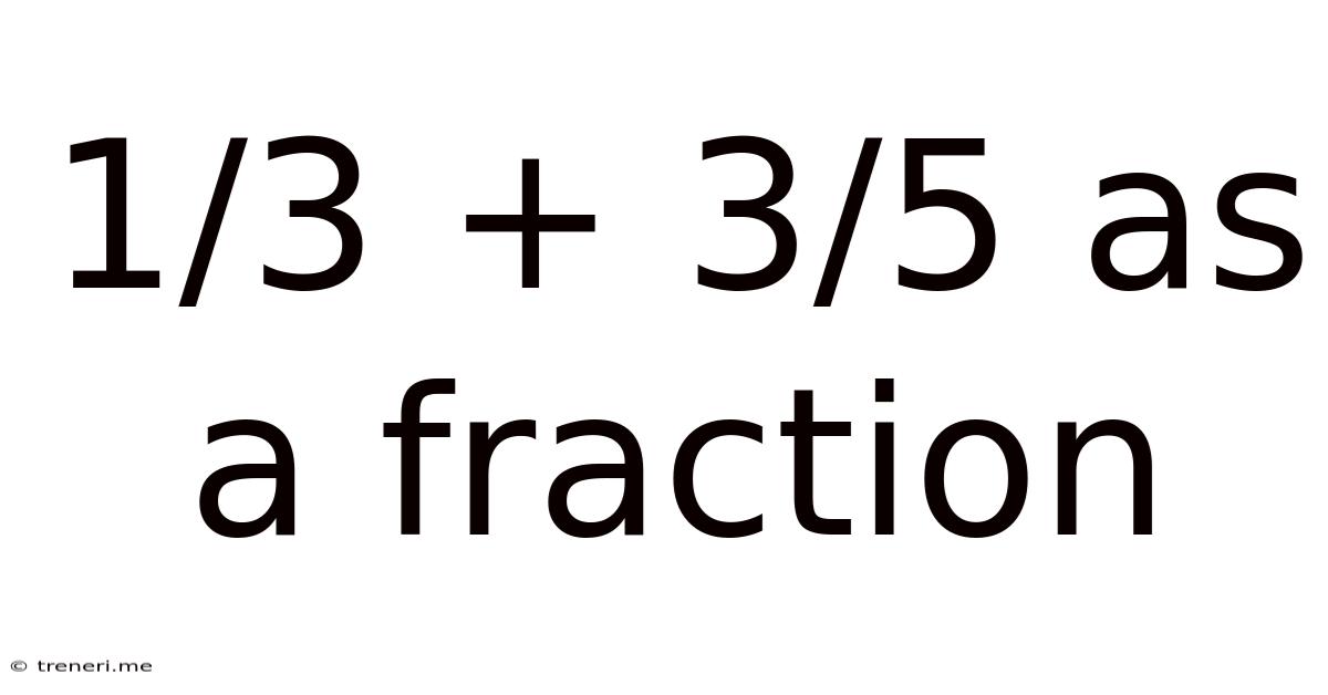 1/3 + 3/5 As A Fraction