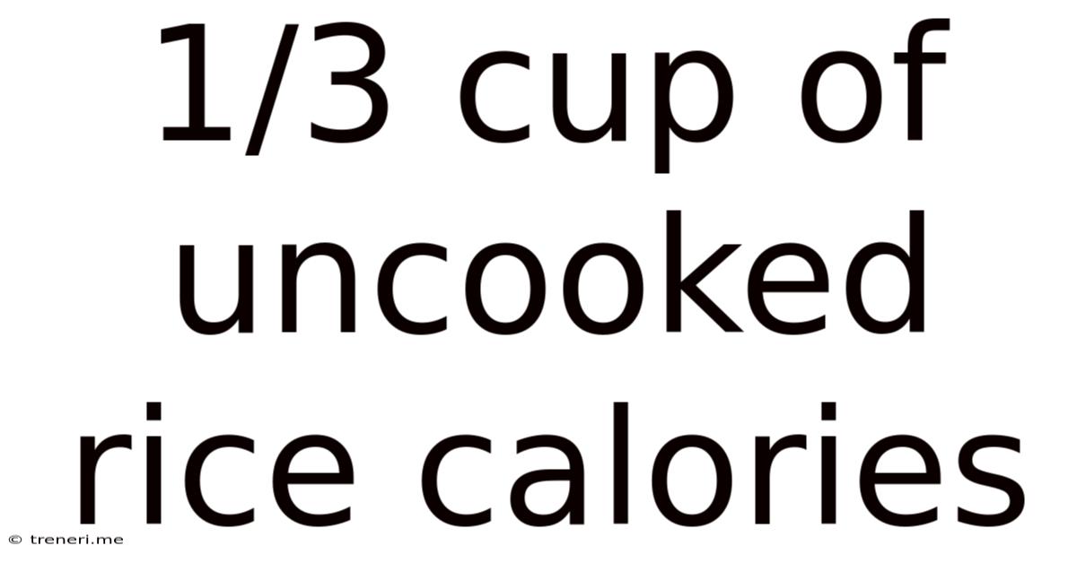1/3 Cup Of Uncooked Rice Calories