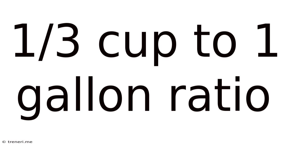 1/3 Cup To 1 Gallon Ratio