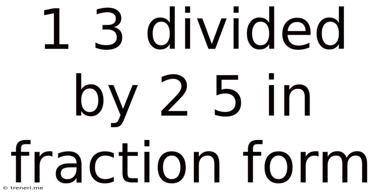 1 3 Divided By 2 5 In Fraction Form