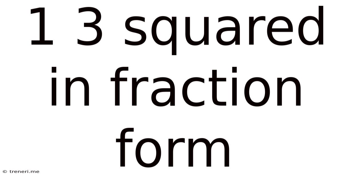 1 3 Squared In Fraction Form