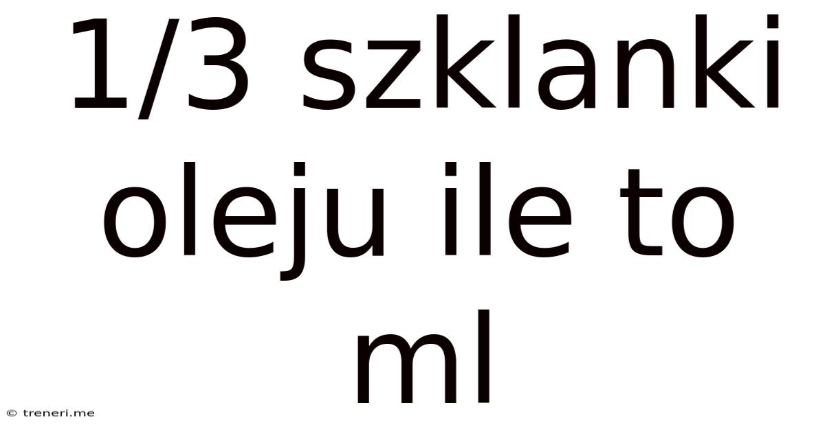1/3 Szklanki Oleju Ile To Ml