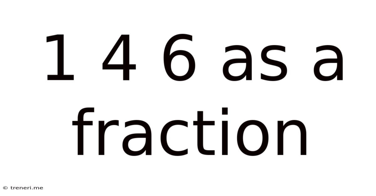 1 4 6 As A Fraction