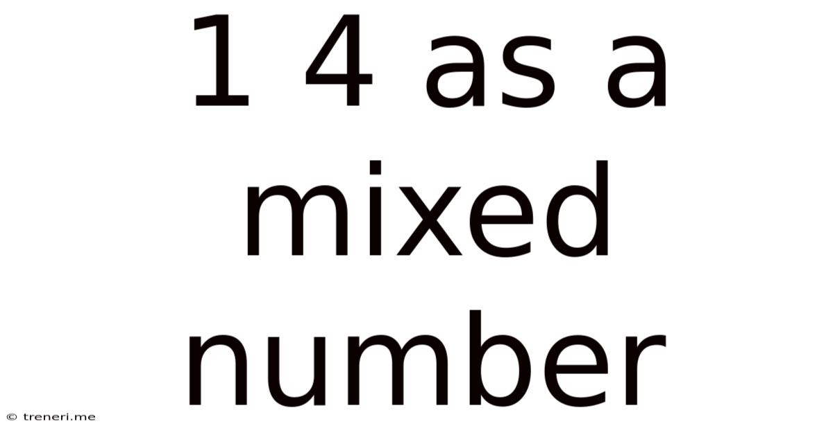 1 4 As A Mixed Number
