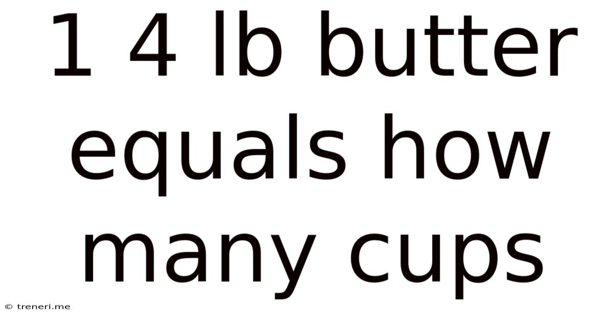 1 4 Lb Butter Equals How Many Cups