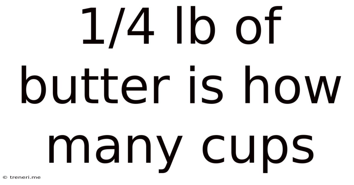 1/4 Lb Of Butter Is How Many Cups