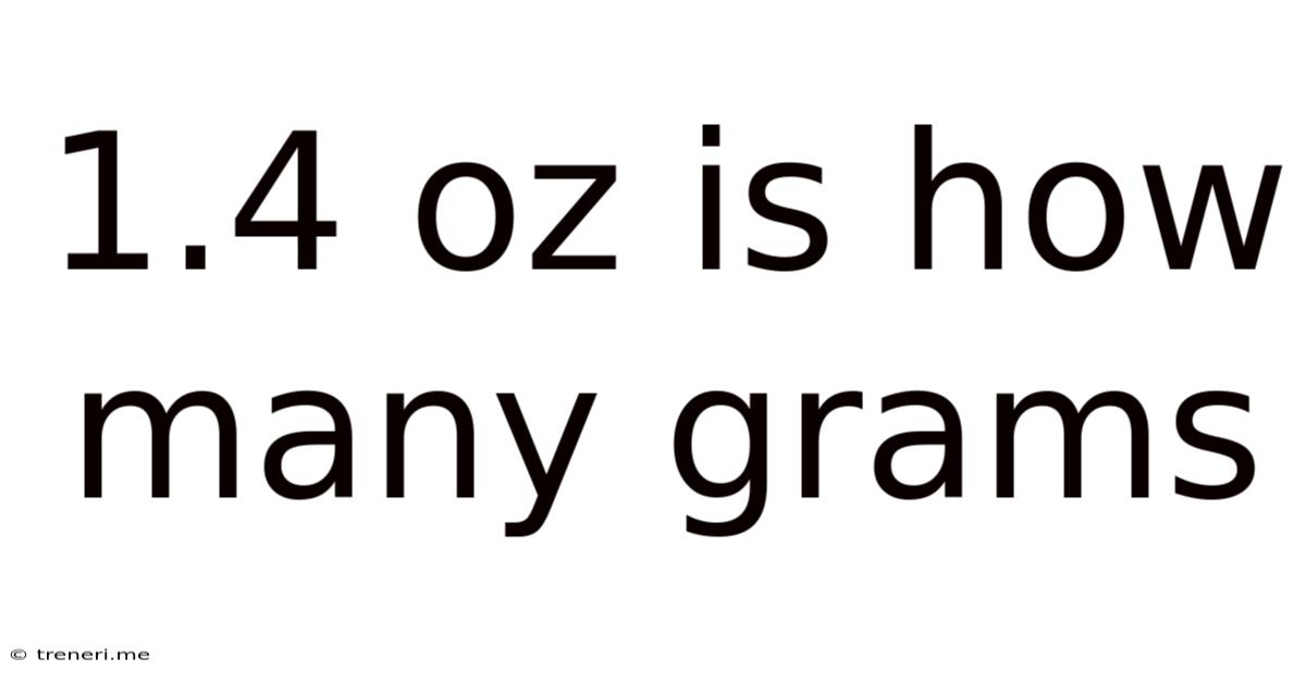 1.4 Oz Is How Many Grams