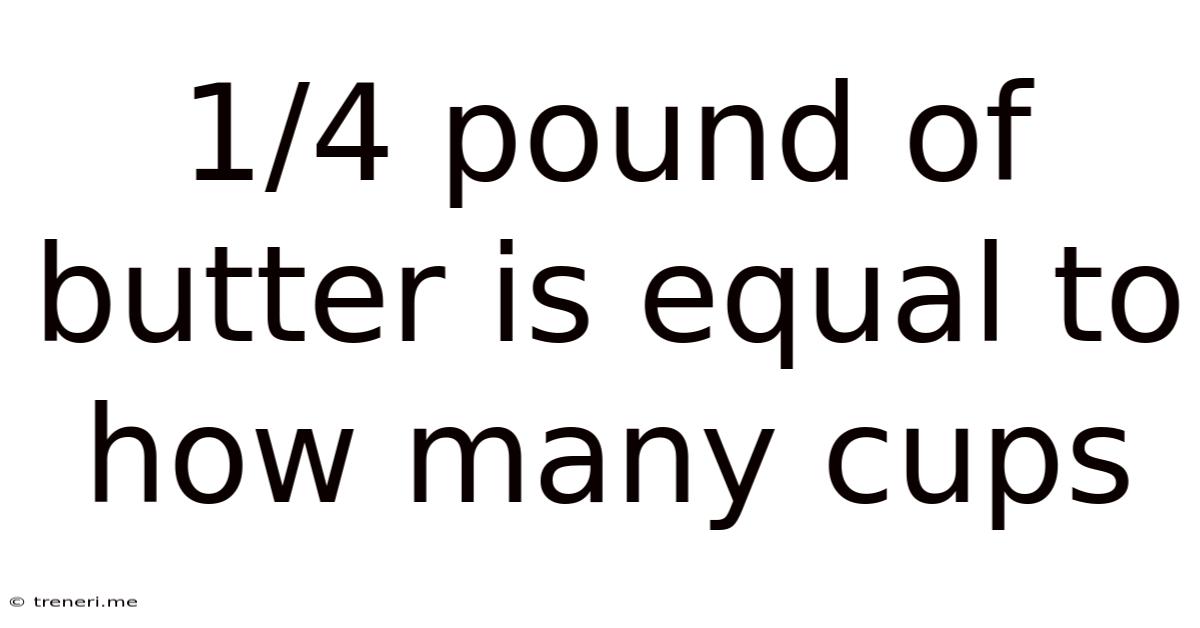 1/4 Pound Of Butter Is Equal To How Many Cups