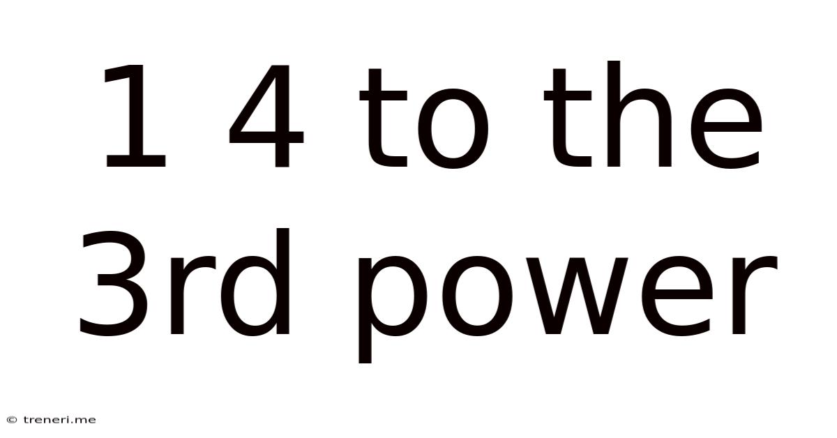 1 4 To The 3rd Power
