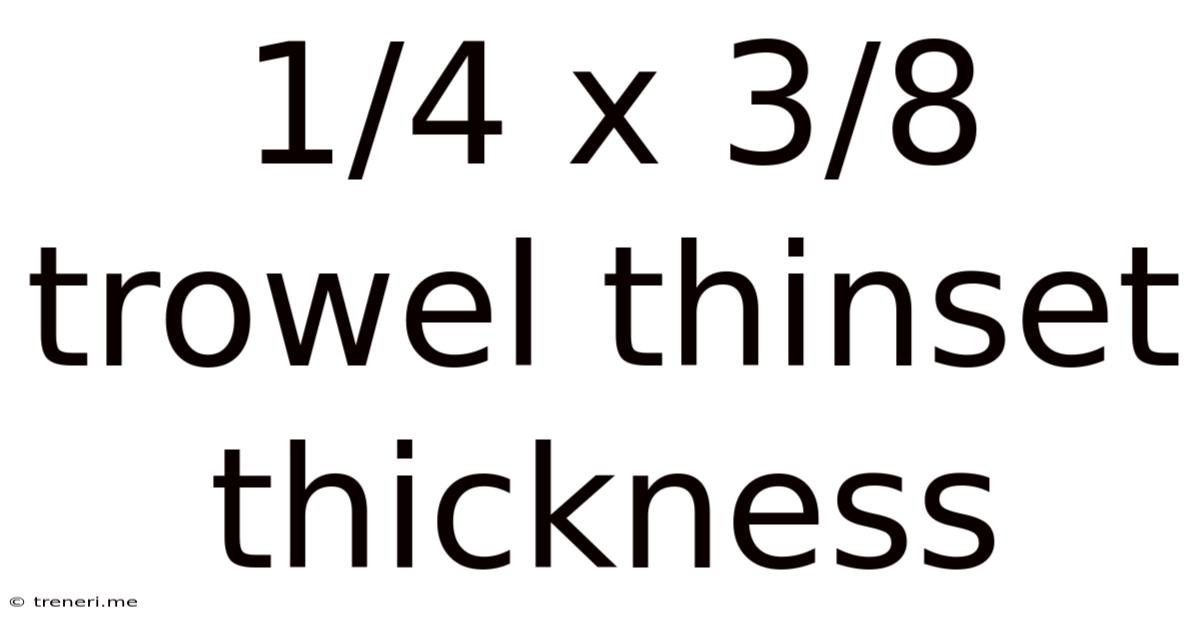 1/4 X 3/8 Trowel Thinset Thickness
