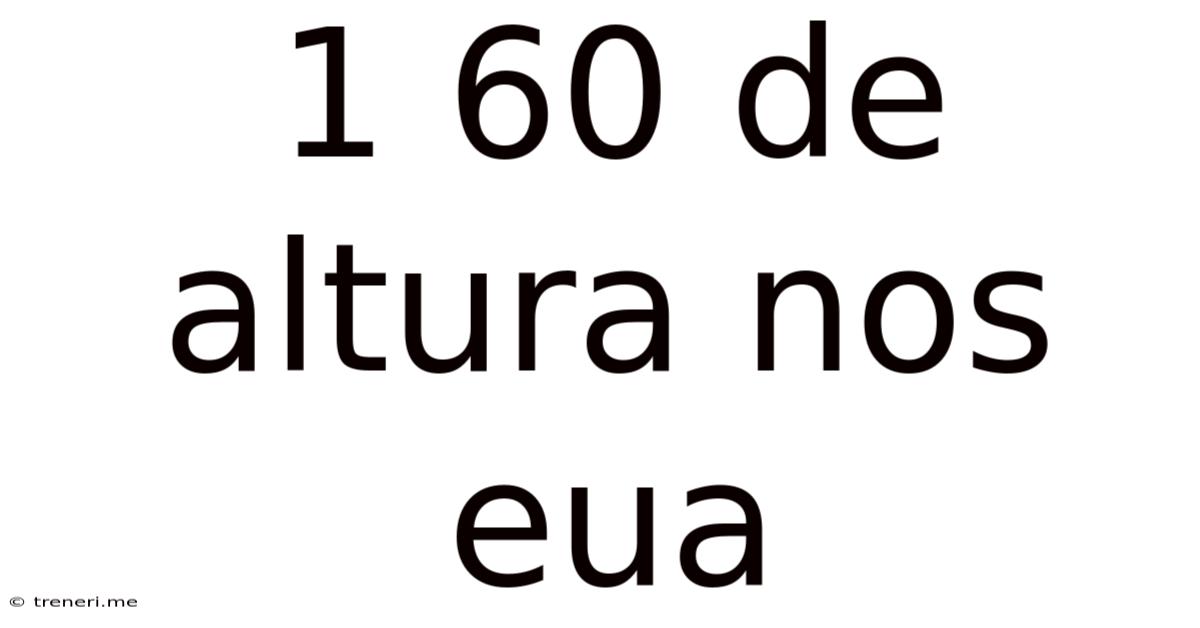 1 60 De Altura Nos Eua