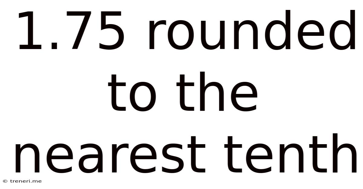 1.75 Rounded To The Nearest Tenth