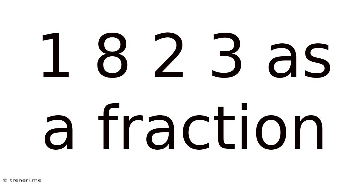 1 8 2 3 As A Fraction
