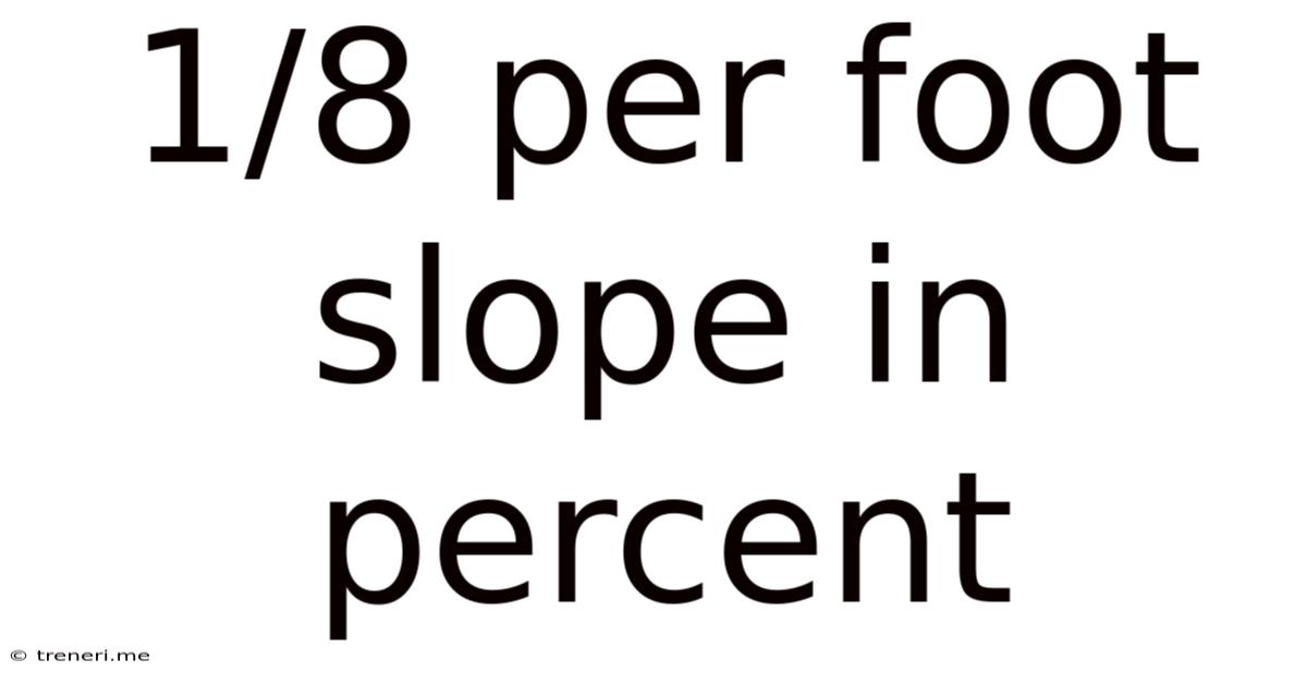 1/8 Per Foot Slope In Percent