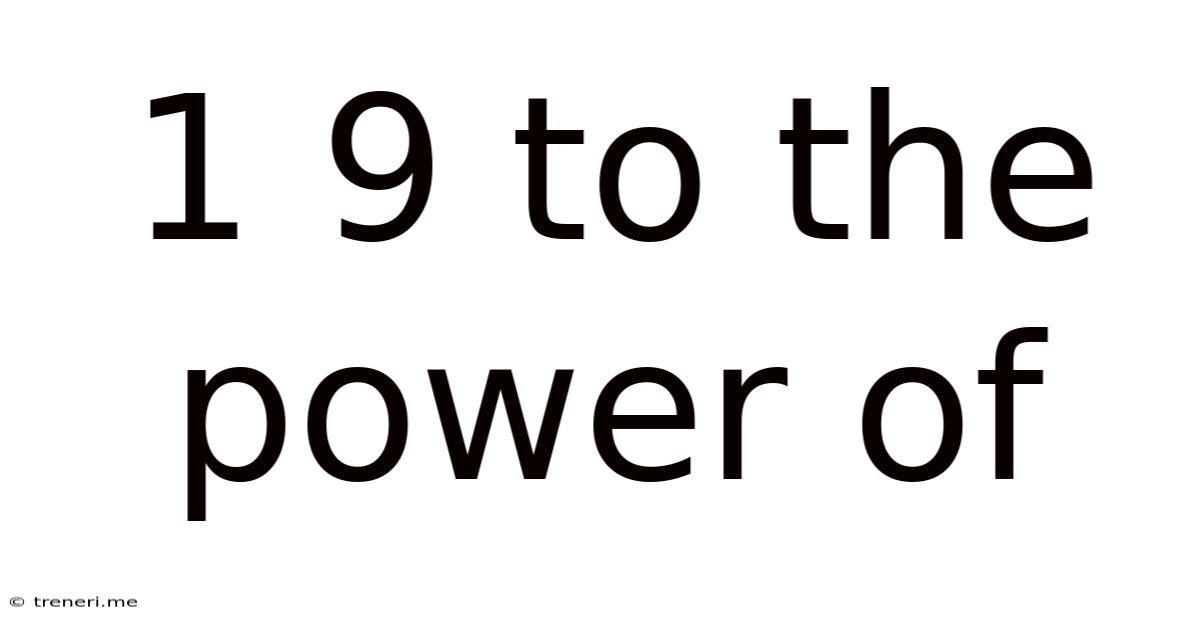 1 9 To The Power Of