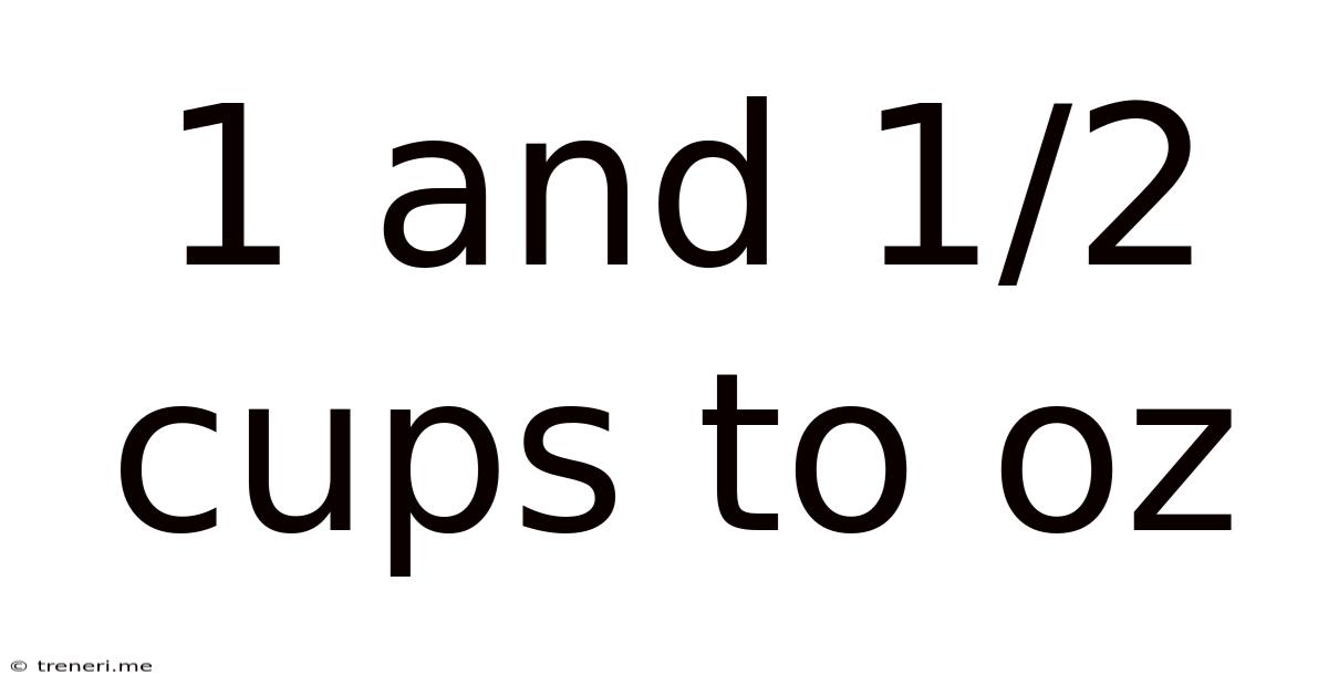 1 And 1/2 Cups To Oz