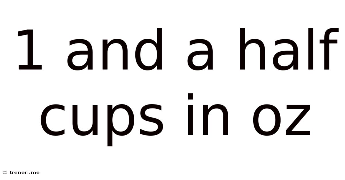 1 And A Half Cups In Oz