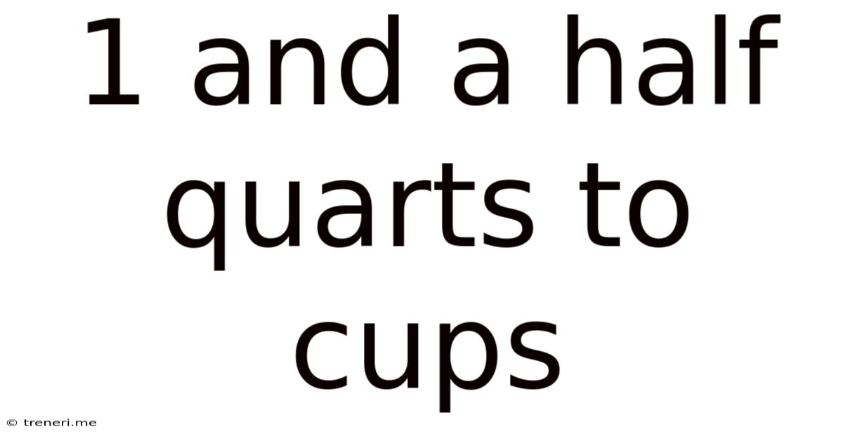 1 And A Half Quarts To Cups