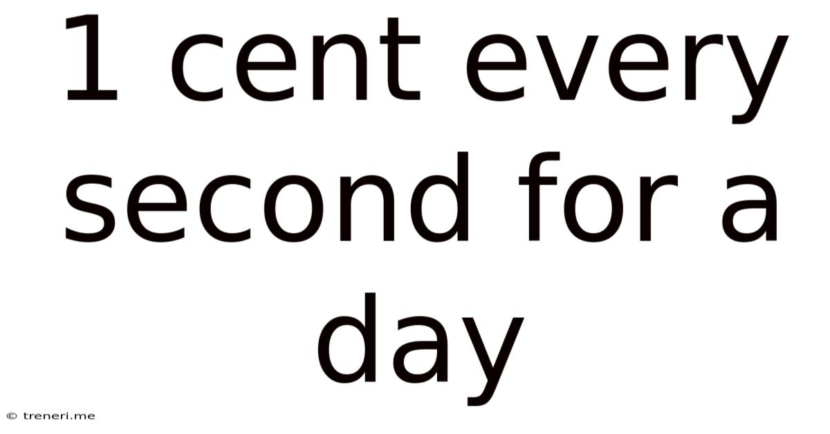 1 Cent Every Second For A Day