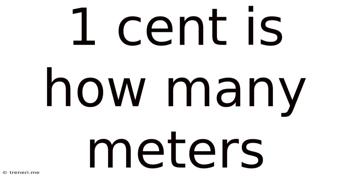 1 Cent Is How Many Meters