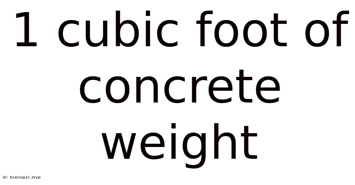 1 Cubic Foot Of Concrete Weight