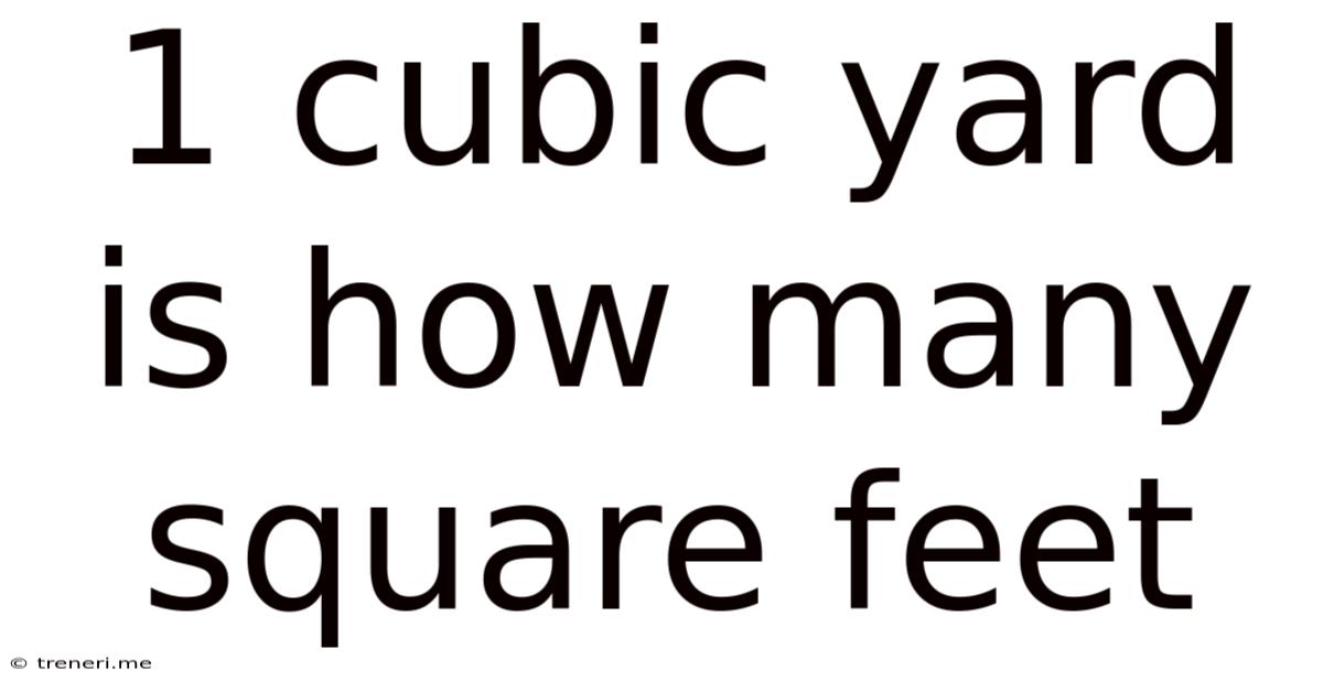 1 Cubic Yard Is How Many Square Feet