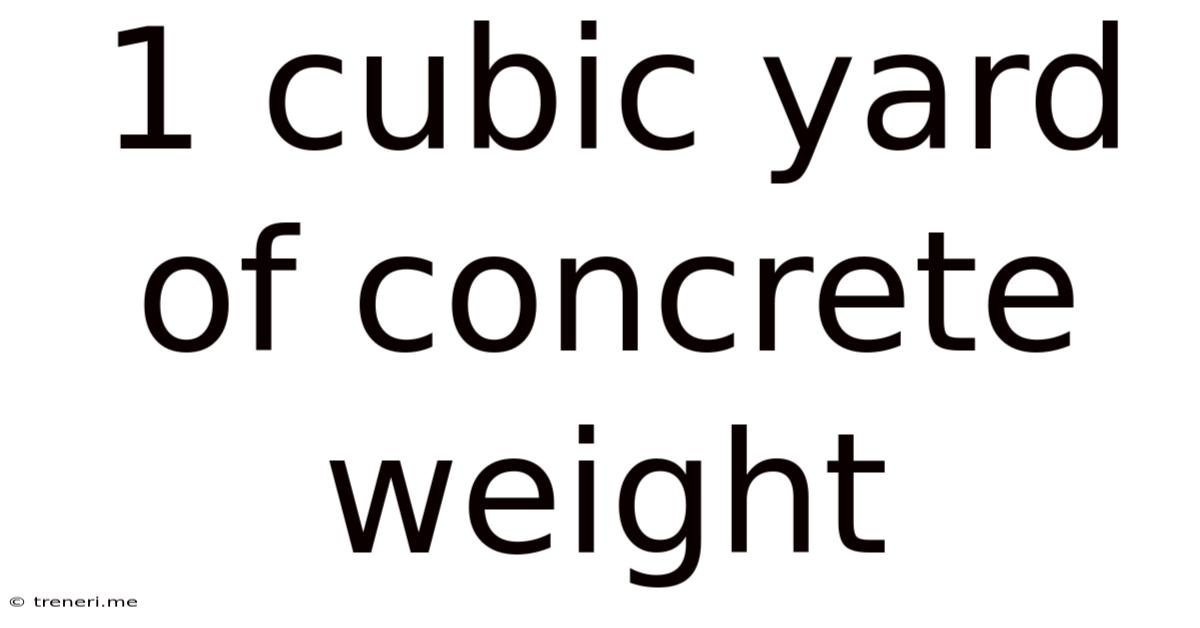 1 Cubic Yard Of Concrete Weight