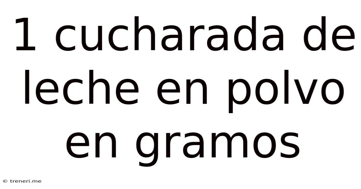 1 Cucharada De Leche En Polvo En Gramos