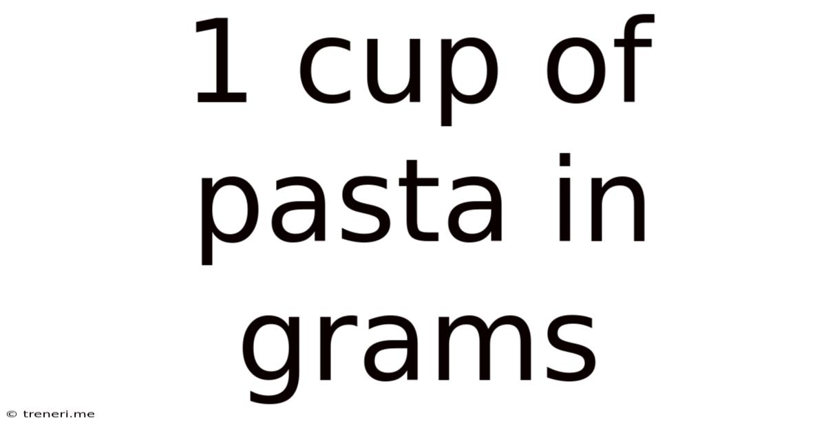 1 Cup Of Pasta In Grams