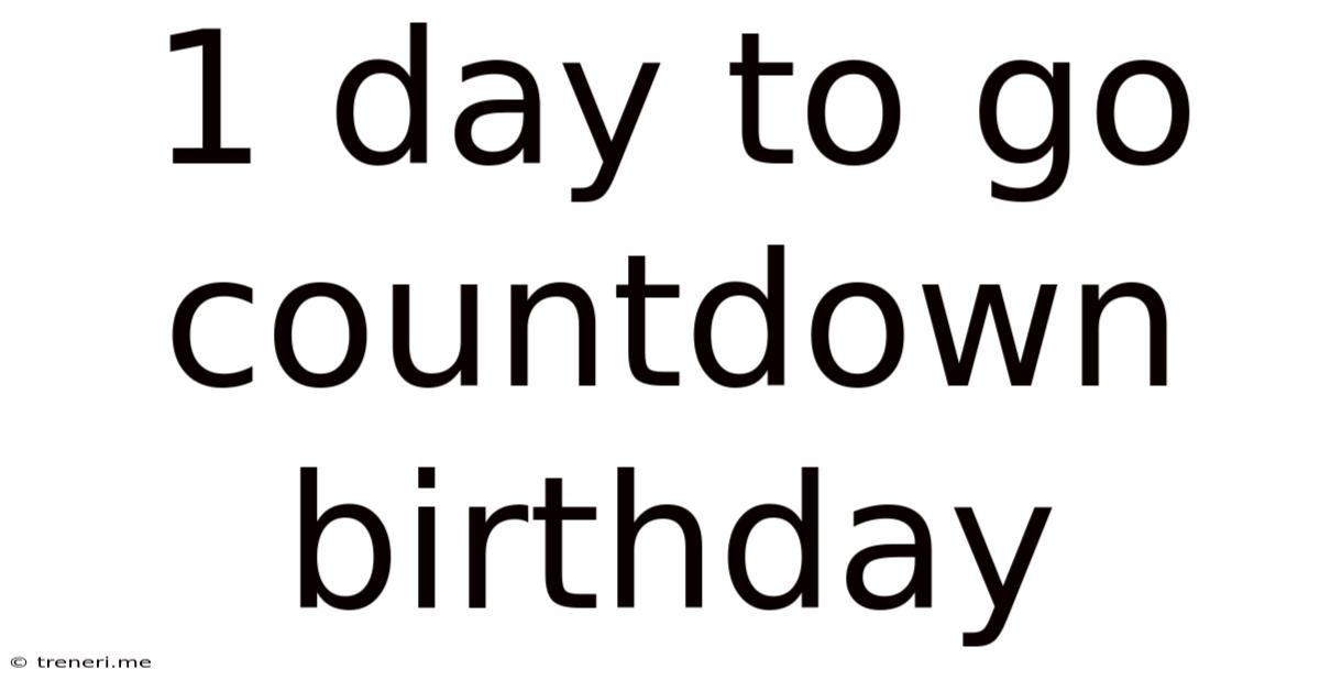 1 Day To Go Countdown Birthday