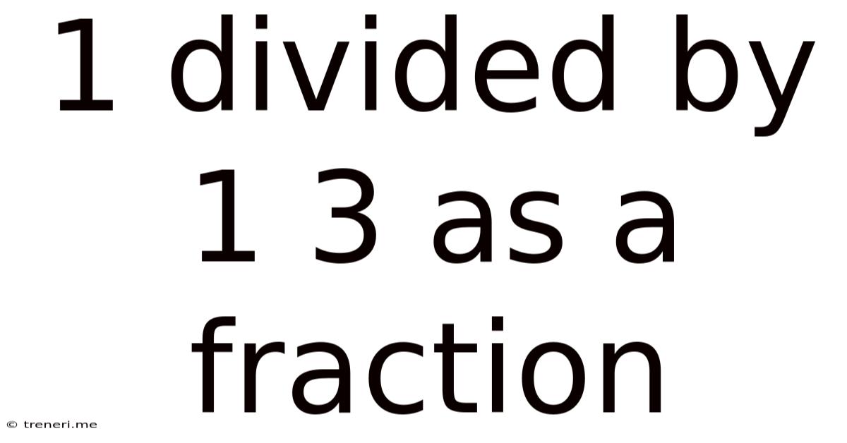 1 Divided By 1 3 As A Fraction