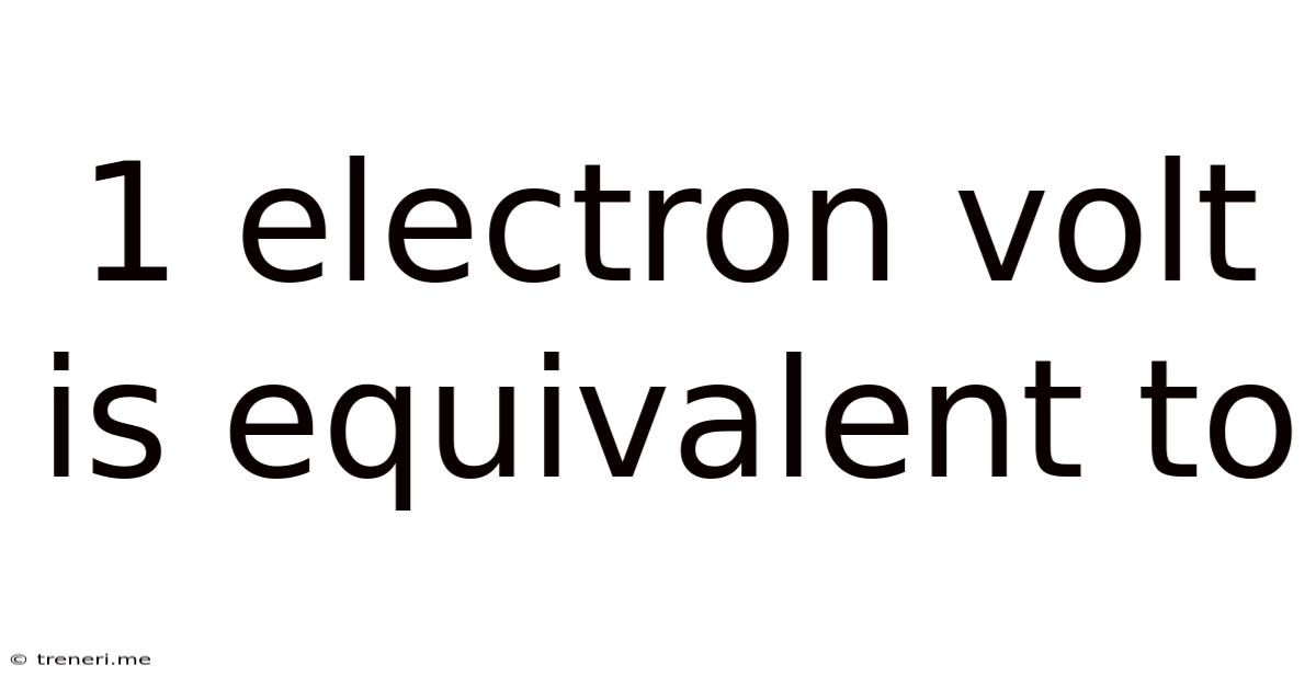 1 Electron Volt Is Equivalent To